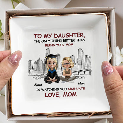 To My Daughter, The Only Thing Better Than Being Your Mom Is Watching You Graduate, Graduate And City Skyline