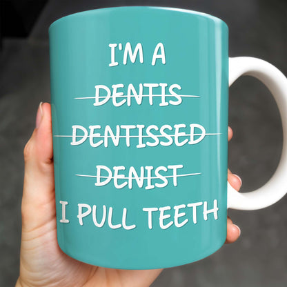 I'm a Dentis Dentissed Denist I Pull Teeth