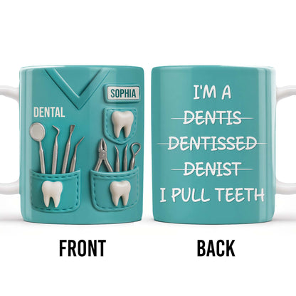 I'm a Dentis Dentissed Denist I Pull Teeth