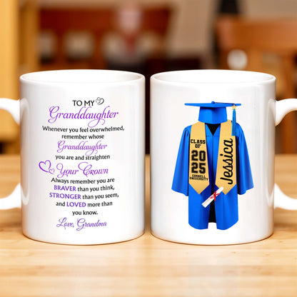 To My Granddaughter, Always Remember You Are Braver, Graduation Cap and Gown - Personalized Custom Coffee Mug - GRAD317_MG