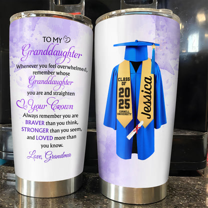 To My Granddaughter, Whenever You Feel Overwhelmed, Remember Whose Granddaughter You Are, Graduation Robe and Cap - Personalized Custom Stainless Steel Tumbler 20oz 30oz - GRAD317_TB