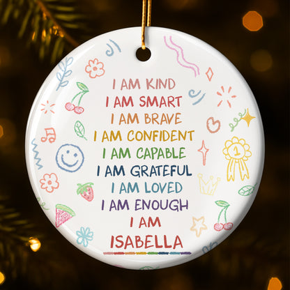 I Am Kind, Smart, Brave, Custom Positive Affirmations Ornament - Personalized Custom Ceramic Ornament With Round Shape - GRK017_RCE