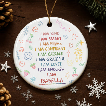 I Am Kind, Smart, Brave, Custom Positive Affirmations Ornament - Personalized Custom Ceramic Ornament With Round Shape - GRK017_RCE