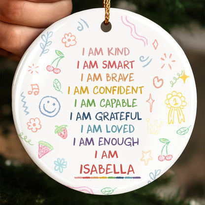 I Am Kind, Smart, Brave, Custom Positive Affirmations Ornament - Personalized Custom Ceramic Ornament With Round Shape - GRK017_RCE