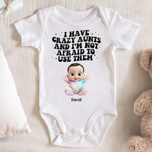 I Have Crazy Aunts And I'm Not Afraid To Use Them Baby Onesie