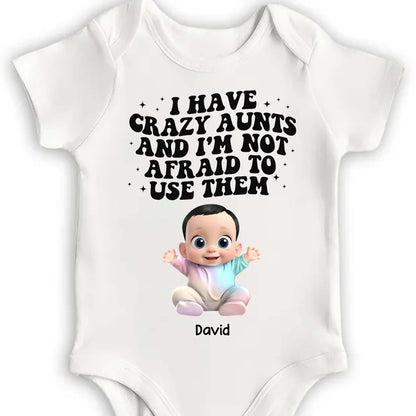 I Have Crazy Aunts And I'm Not Afraid To Use Them Baby Onesie