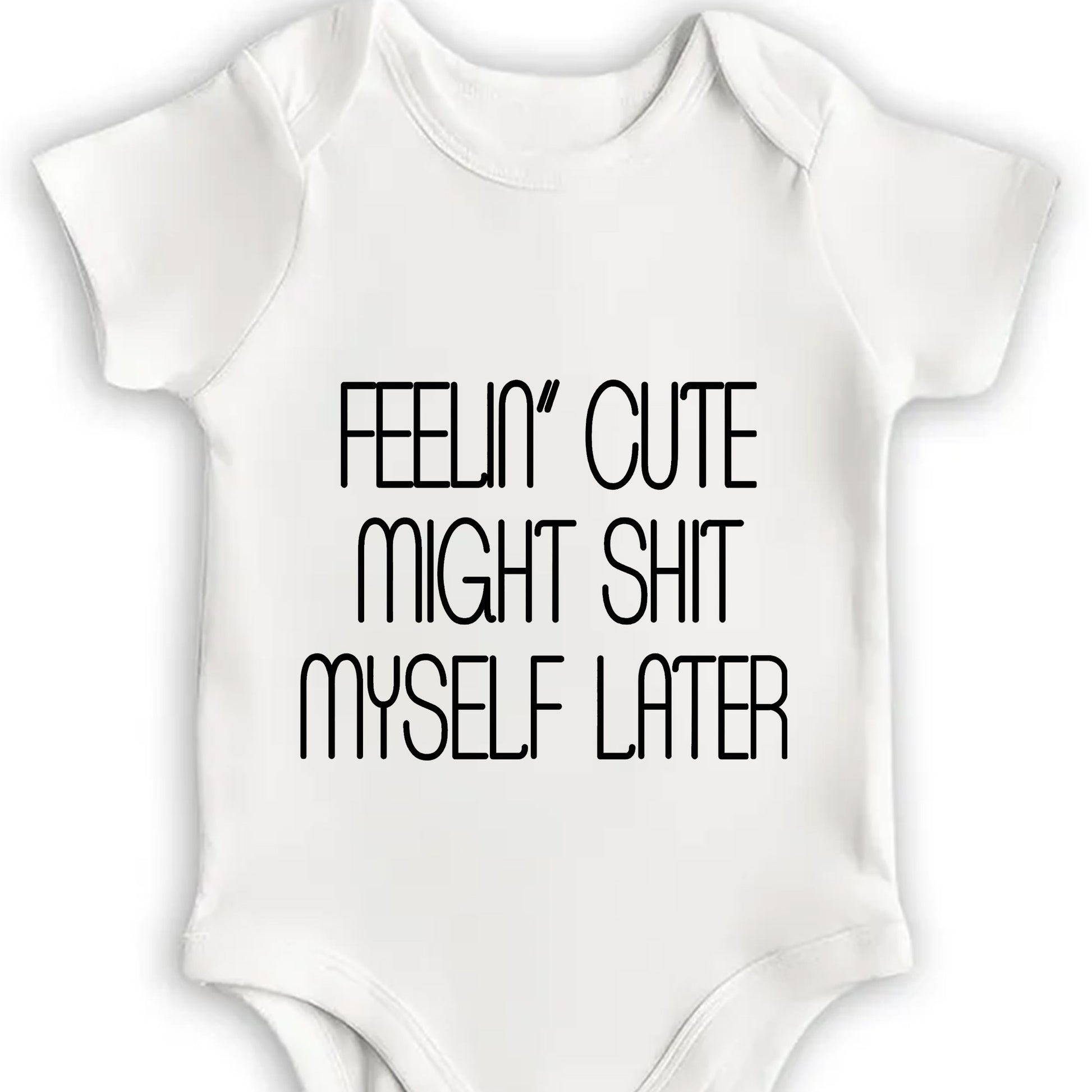 Feelin' Cute Might Sh*t Myself Later Onesie