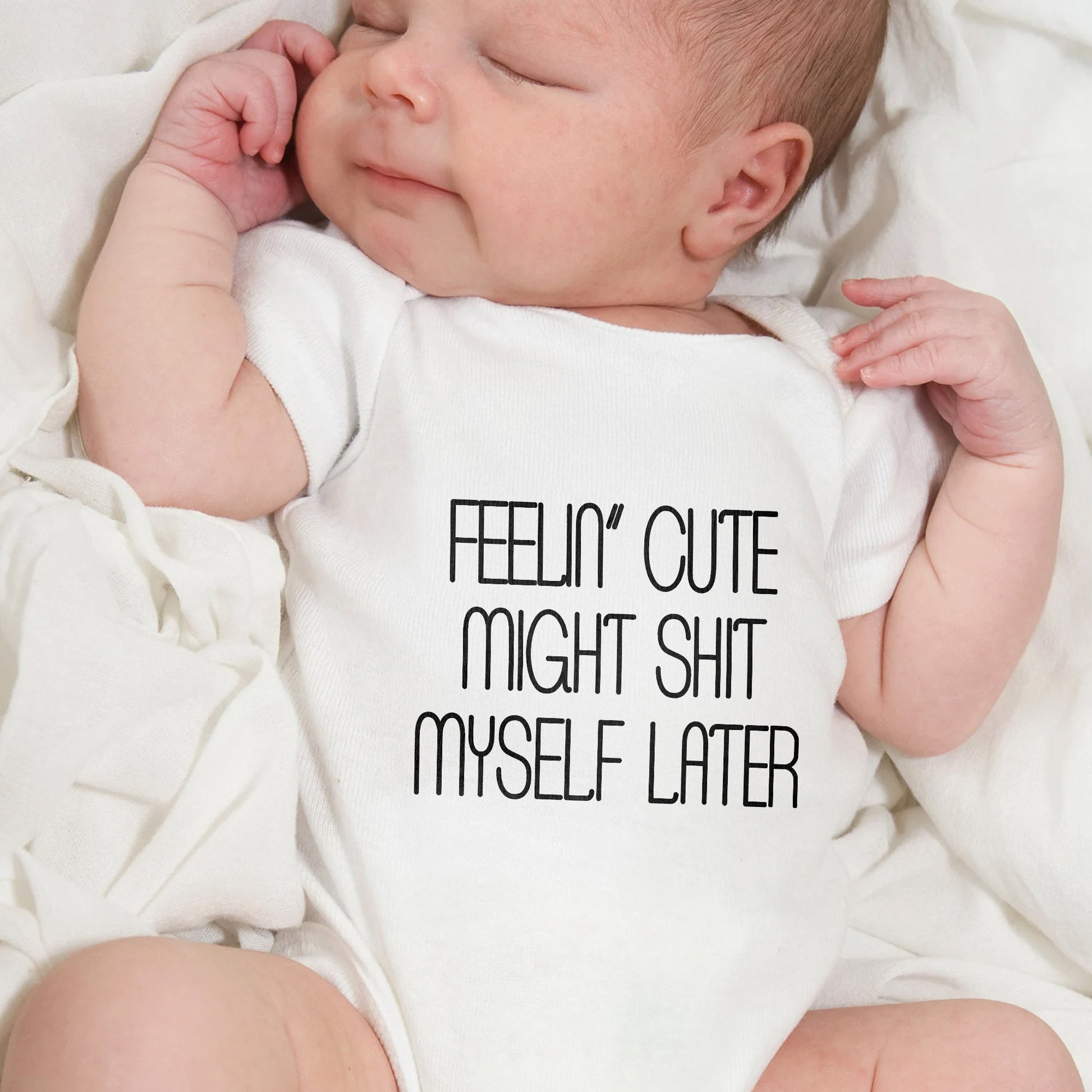 Feelin' Cute Might Sh*t Myself Later Onesie