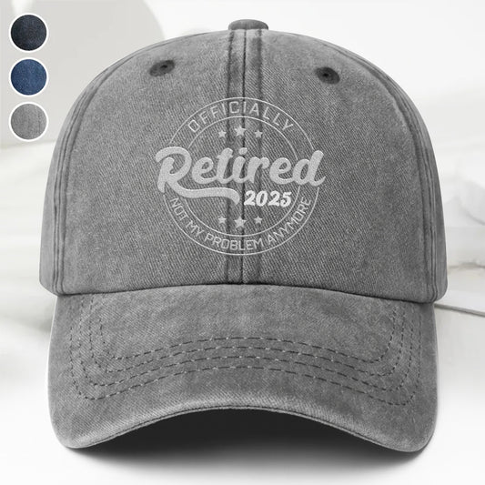 Officially Retired Not My Problem Anymore Cap