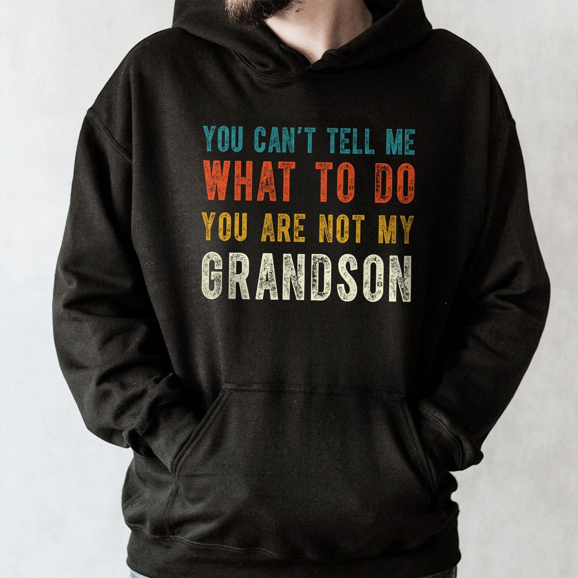 You Can't Tell Me What To Do You Are Not My Grandson