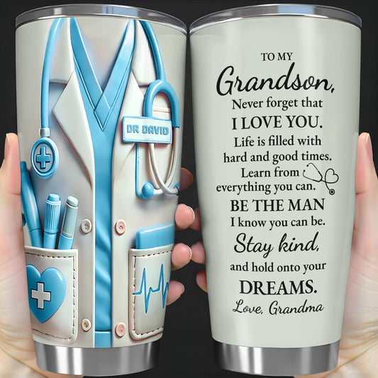 To My Grandson, Be The Man I Know You Can Be, Medical Scrubs and Stethoscope - Personalized Custom Stainless Steel Tumbler 20oz 30oz - GSN051_TB
