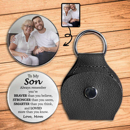 To My Son, Always Remember You're Braver, Stronger, Keychain