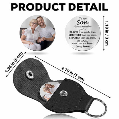 To My Son, Always Remember You're Braver, Stronger, Keychain