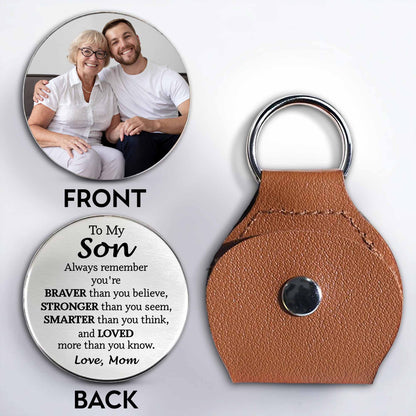 To My Son, Always Remember You're Braver, Stronger, Keychain