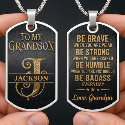 To My Grandson Be Brave Be Strong Be Badass Monogram Necklace - Personalized Custom Dog Tag Necklace - GSN152_DTNECK