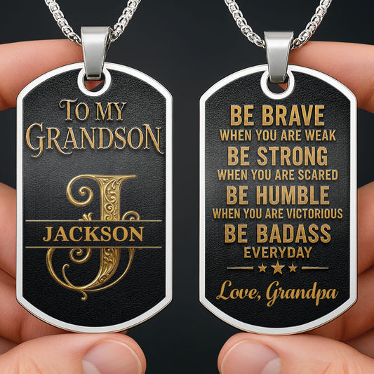 To My Grandson Be Brave Be Strong Be Badass Monogram Necklace - Personalized Custom Dog Tag Necklace - GSN152_DTNECK