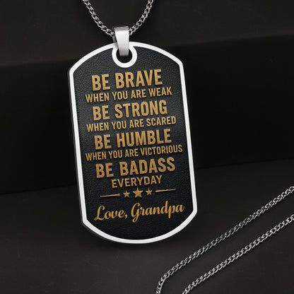 To My Grandson Be Brave Be Strong Be Badass Monogram Necklace - Personalized Custom Dog Tag Necklace - GSN152_DTNECK