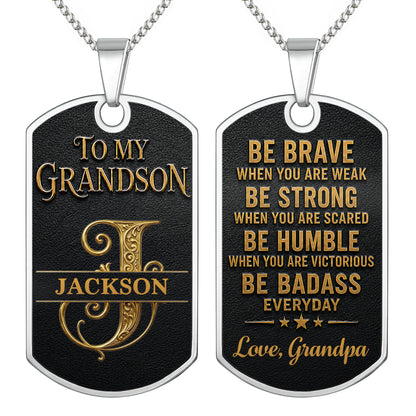 To My Grandson Be Brave Be Strong Be Badass Monogram Necklace - Personalized Custom Dog Tag Necklace - GSN152_DTNECK