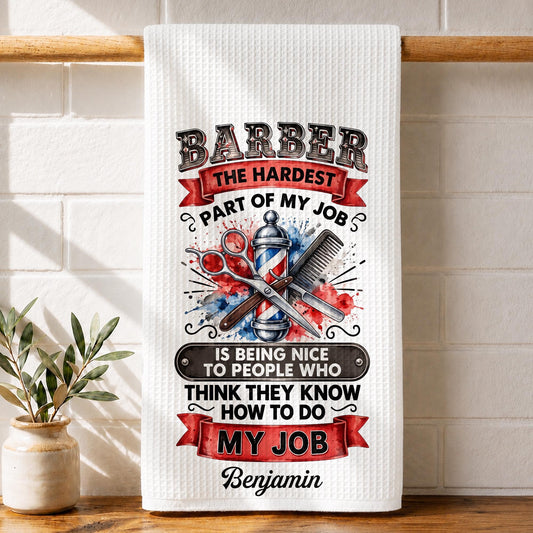 Barber The Hardest Part Of My Job With Scissors And Pole - Personalized Kitchen Towel - HAIR227_TOWL