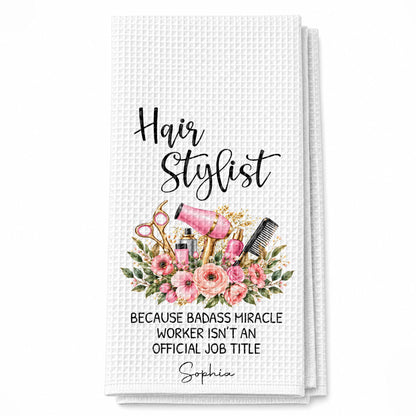 Hair Stylist Because Badass Miracle Worker Official Job Title Scissors Flowers - Personalized Kitchen Towel - HAIR232_TOWL