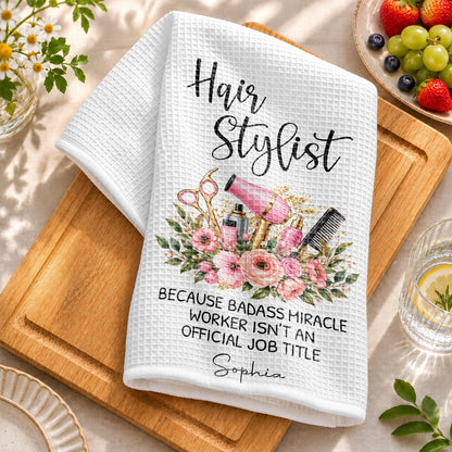 Hair Stylist Because Badass Miracle Worker Official Job Title Scissors Flowers - Personalized Kitchen Towel - HAIR232_TOWL