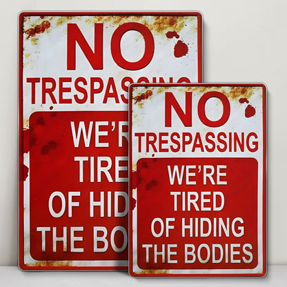 No Trespassing We're Tired Of Hiding The Bodies Sign