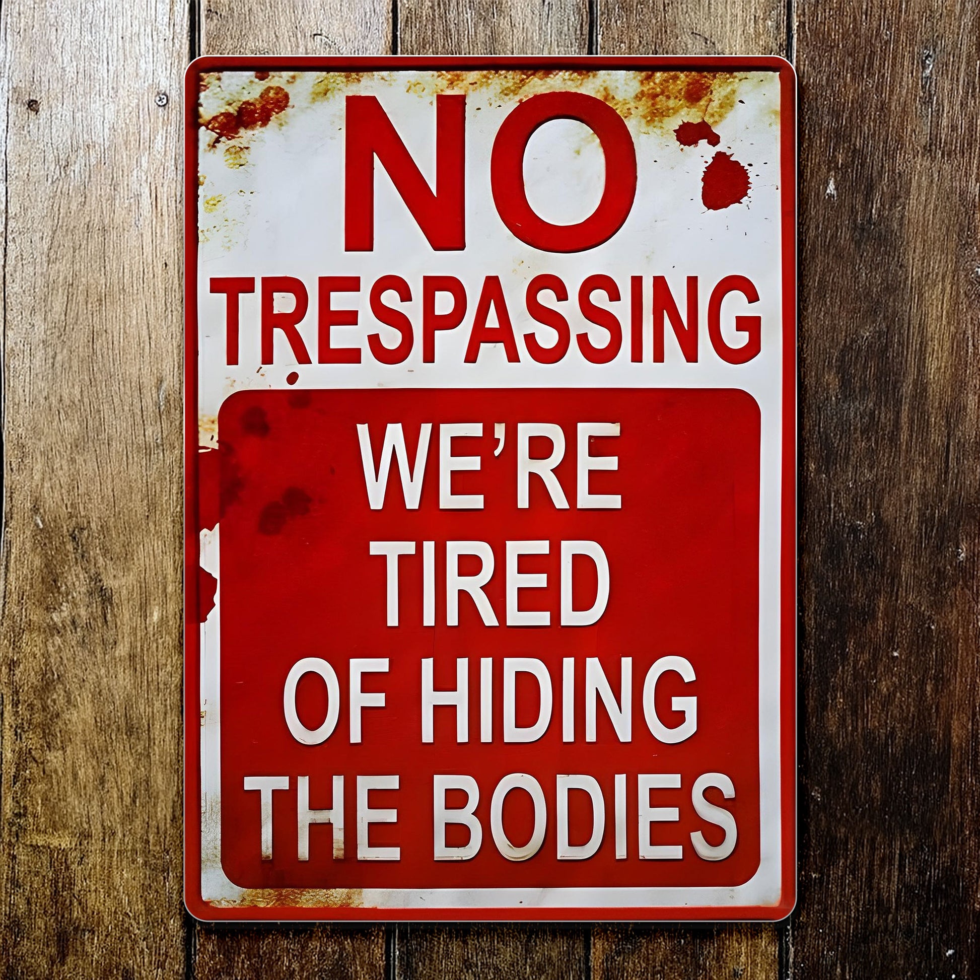 No Trespassing We're Tired Of Hiding The Bodies Sign