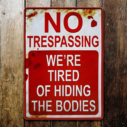 No Trespassing We're Tired Of Hiding The Bodies Sign