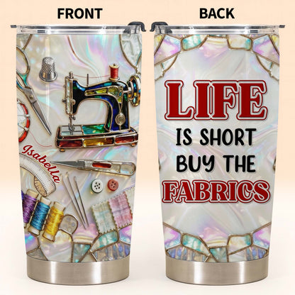 Life Is Short Buy The Fabrics, Sewing Crafts Design