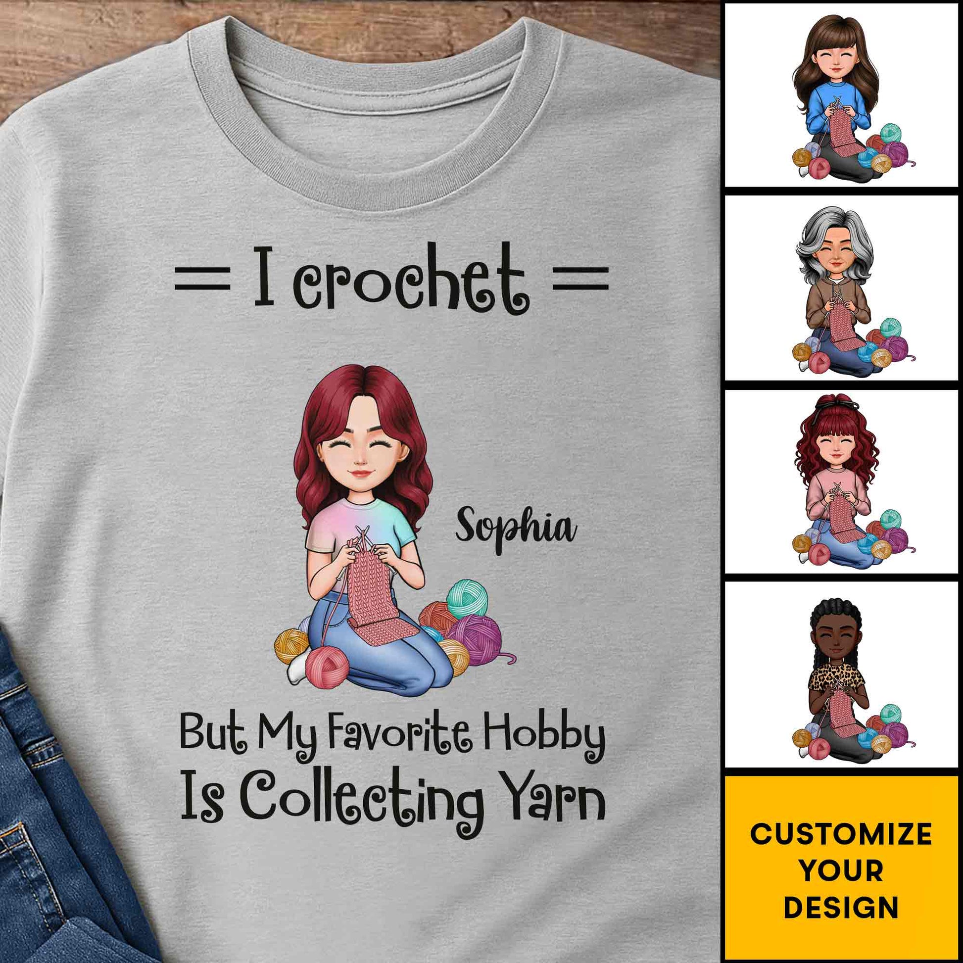 I Crochet But My Favorite Hobby Is Collecting Yarn