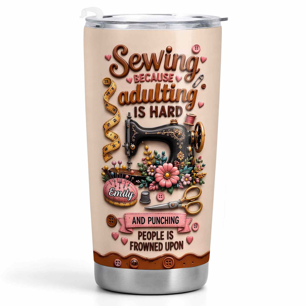 Sewing Because Adulting Is Hard Punching People Is Frowned Upon Sewing Machine Flower - Personalized Custom Stainless Steel Tumbler 20oz - HAND130_USTUM