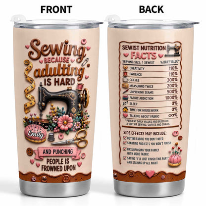 Sewing Because Adulting Is Hard Punching People Is Frowned Upon Sewing Machine Flower - Personalized Custom Stainless Steel Tumbler 20oz - HAND130_USTUM
