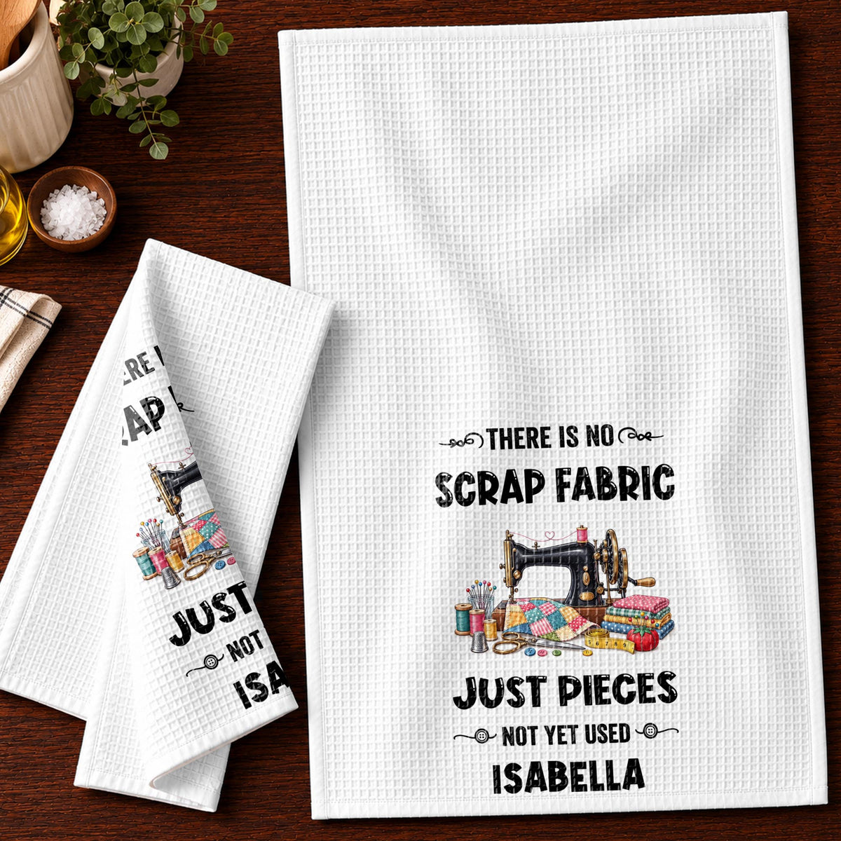 There Is No Scrap Fabric Just Pieces Not Yet Used Sewing Machine - Personalized Kitchen Towel - HAND231_TOWL