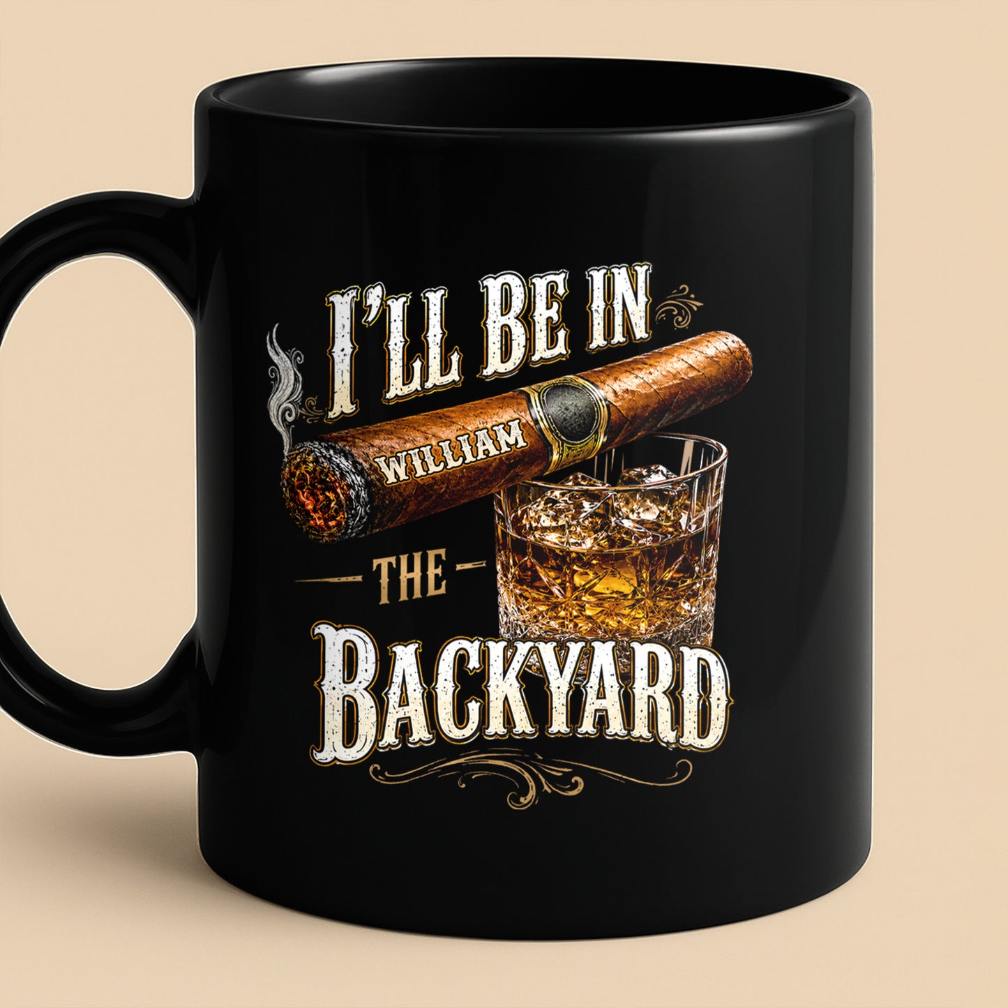 I'll Be In The Backyard Cigar And Whiskey - Personalized Custom Black Mug - HIM024_BMUG
