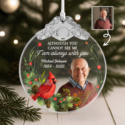 Although You Cannot See Me, I Am Always With You - Personalized Glass Ornament With Silver Cap - HME257_GOSICA