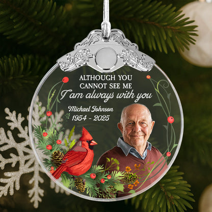 Although You Cannot See Me, I Am Always With You - Personalized Glass Ornament With Silver Cap - HME257_GOSICA