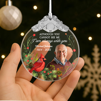 Although You Cannot See Me, I Am Always With You - Personalized Glass Ornament With Silver Cap - HME257_GOSICA