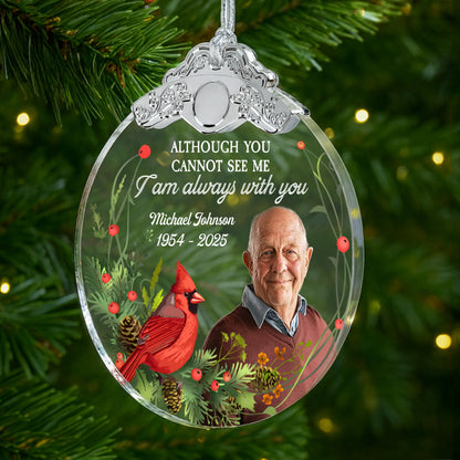 Although You Cannot See Me, I Am Always With You - Personalized Glass Ornament With Silver Cap - HME257_GOSICA