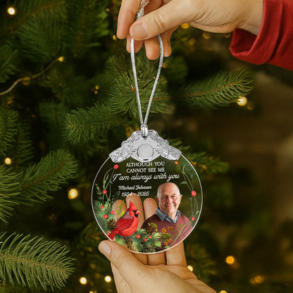 Although You Cannot See Me, I Am Always With You - Personalized Glass Ornament With Silver Cap - HME257_GOSICA