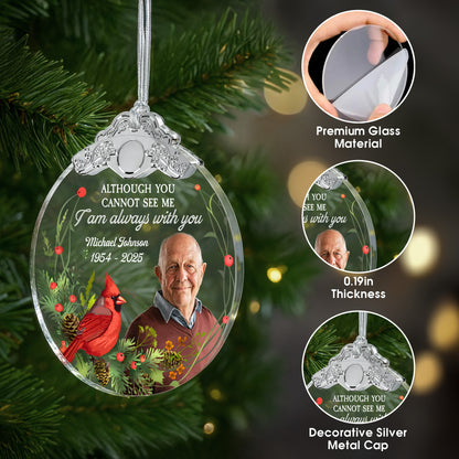 Although You Cannot See Me, I Am Always With You - Personalized Glass Ornament With Silver Cap - HME257_GOSICA