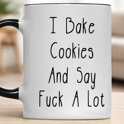 I Bake Cookies And Say F*ck A Lot Mug