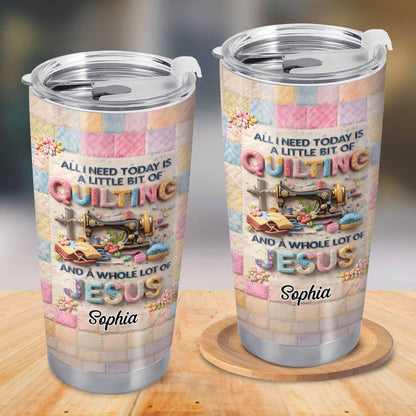 A Little Bit Of Quilting And A Whole Lot Of Jesus Tumbler