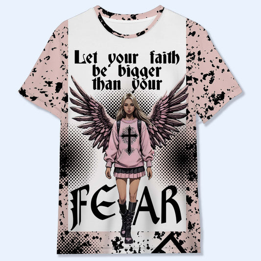 Let Your Faith Be Bigger Than Your Fear - Personalized Custom Unisex All-Over Printed T-Shirt - HS005_3T