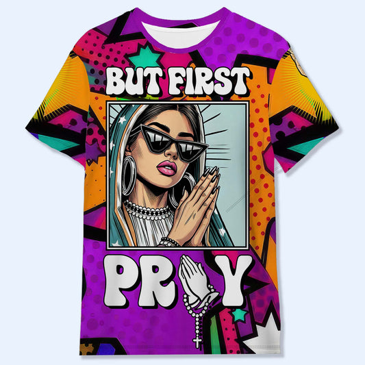 But First Pray - Personalized Custom Unisex All-Over Printed T-Shirt - QCUS034_3T