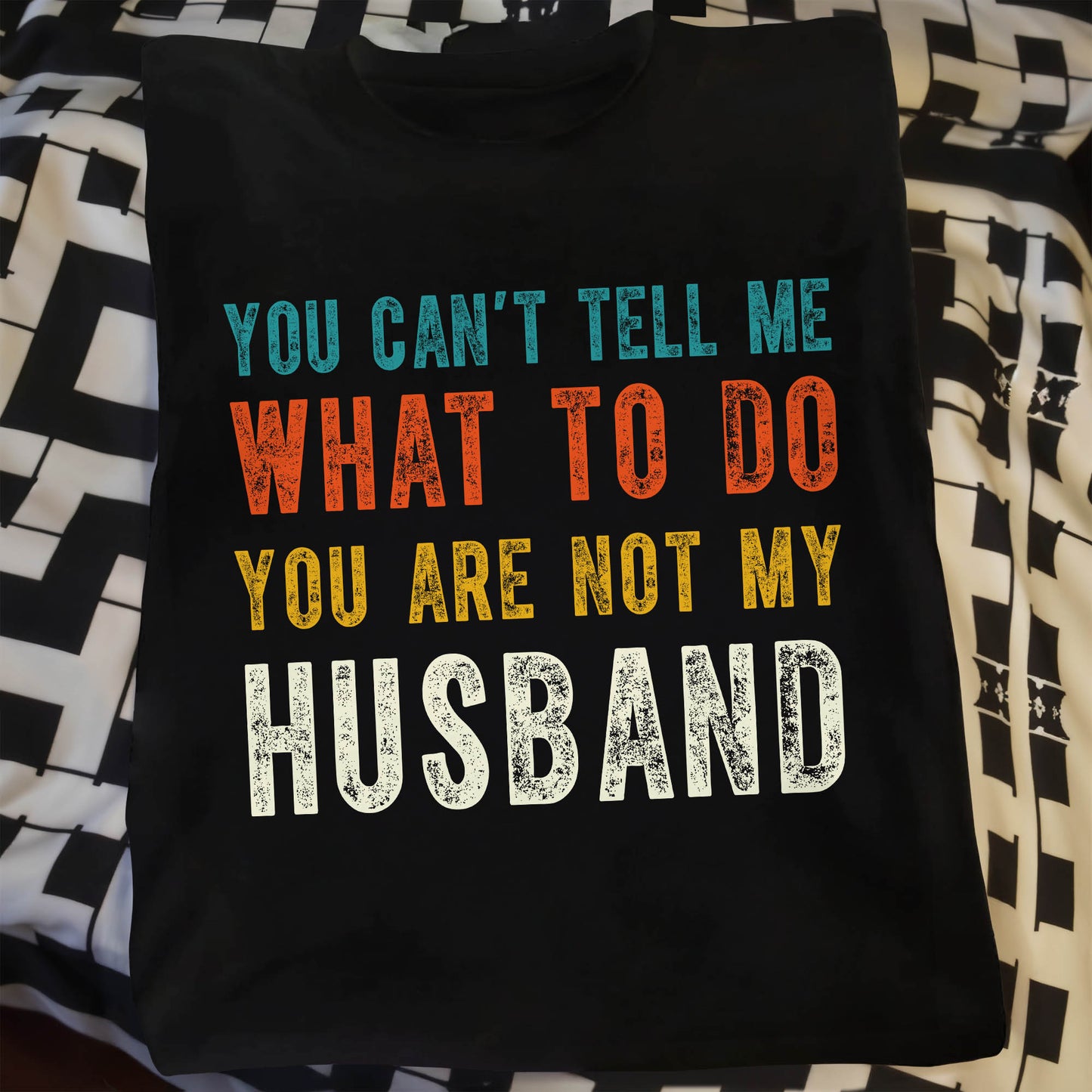 You Can't Tell Me What To Do You Are Not My Husband