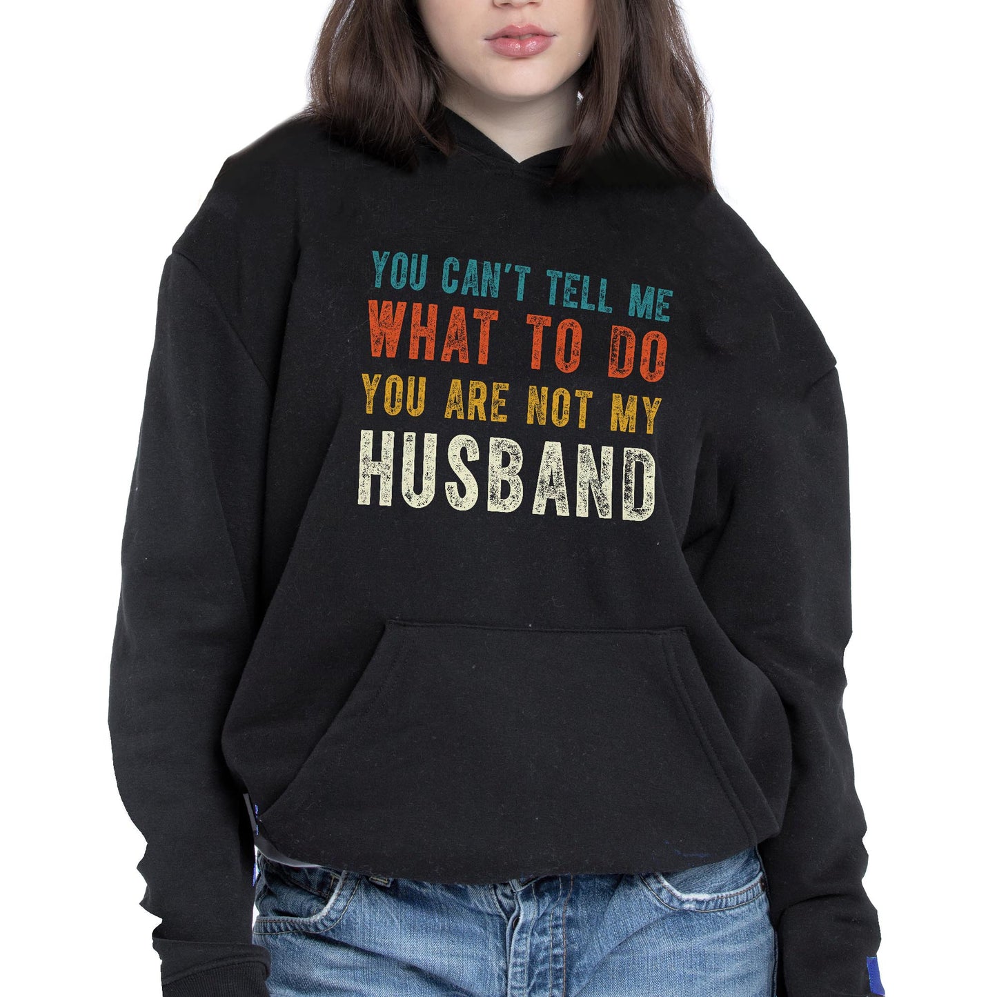 You Can't Tell Me What To Do You Are Not My Husband