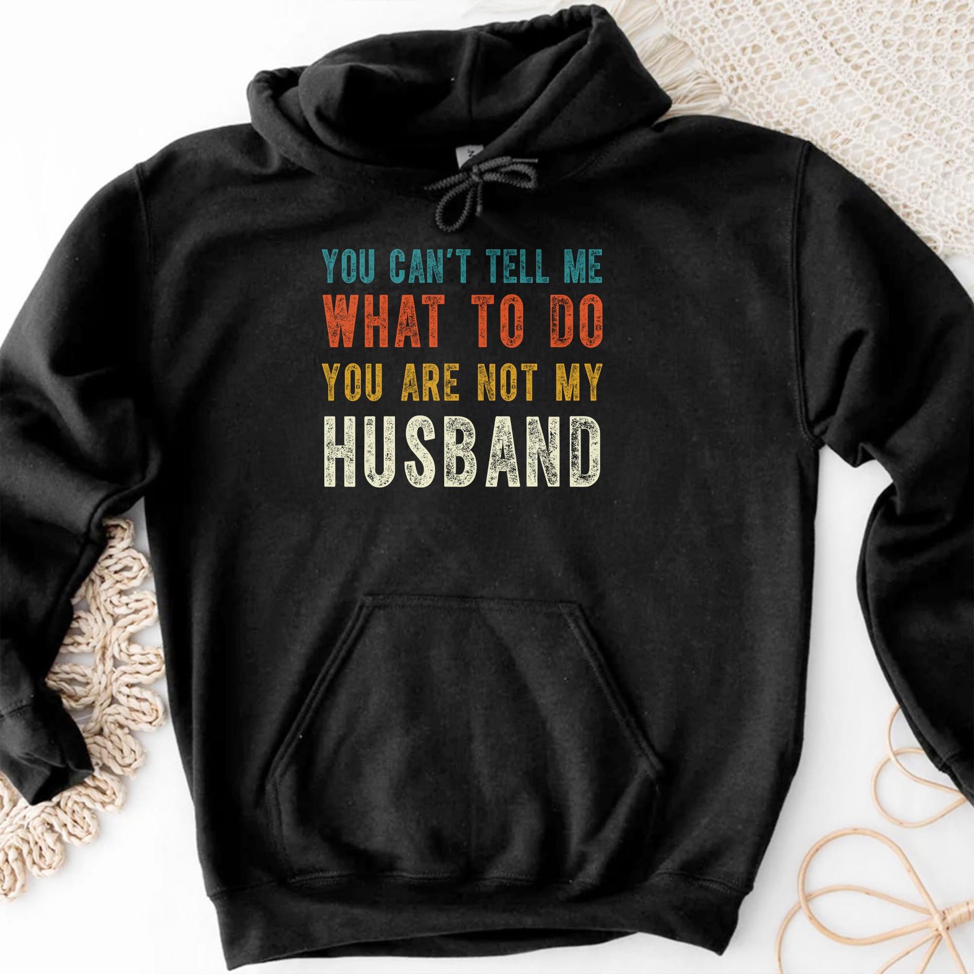You Can't Tell Me What To Do You Are Not My Husband