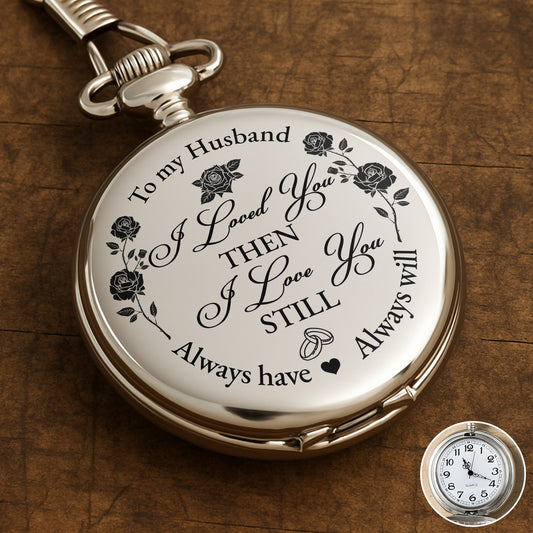 To My Husband, I Loved You Then, Roses and Hearts - Personalized Silver Plated Pocket Watch - HSB045_SWATCH