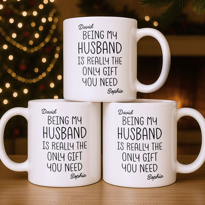 Being My Husband Is Really The Only Gift You Need