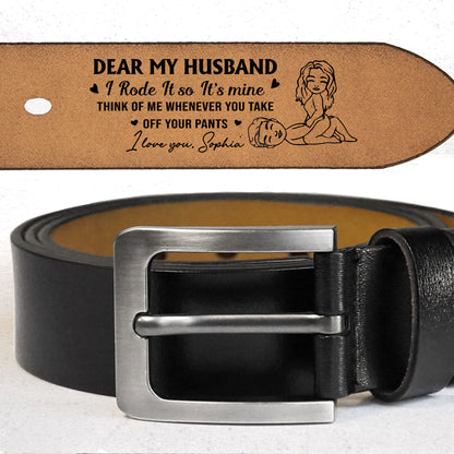 Dear My Husband, Think Of Me Whenever You Take Off Your Pants